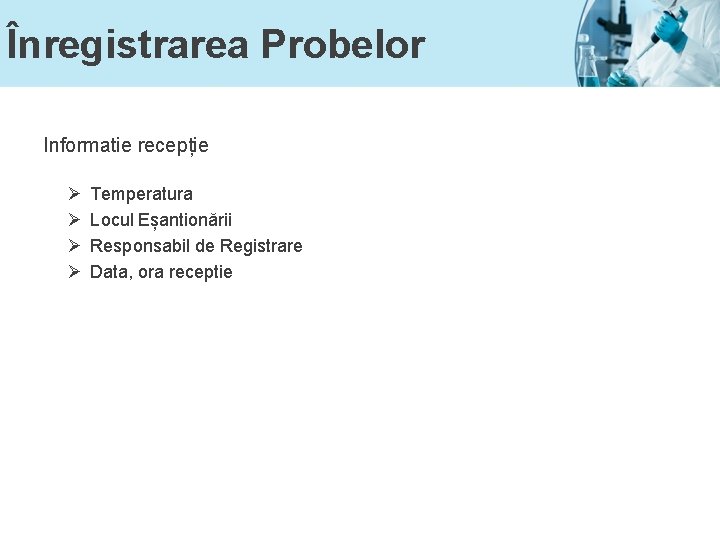 Înregistrarea Probelor Informatie recepție Ø Ø Temperatura Locul Eșantionării Responsabil de Registrare Data, ora