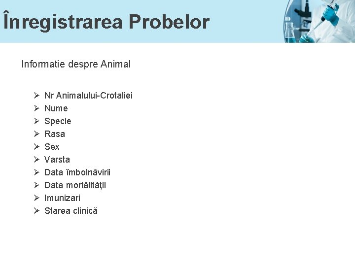 Înregistrarea Probelor Informatie despre Animal Ø Ø Ø Ø Ø Nr Animalului-Crotaliei Nume Specie