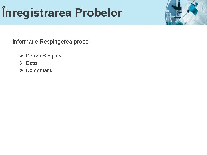 Înregistrarea Probelor Informatie Respingerea probei Ø Cauza Respins Ø Data Ø Comentariu 