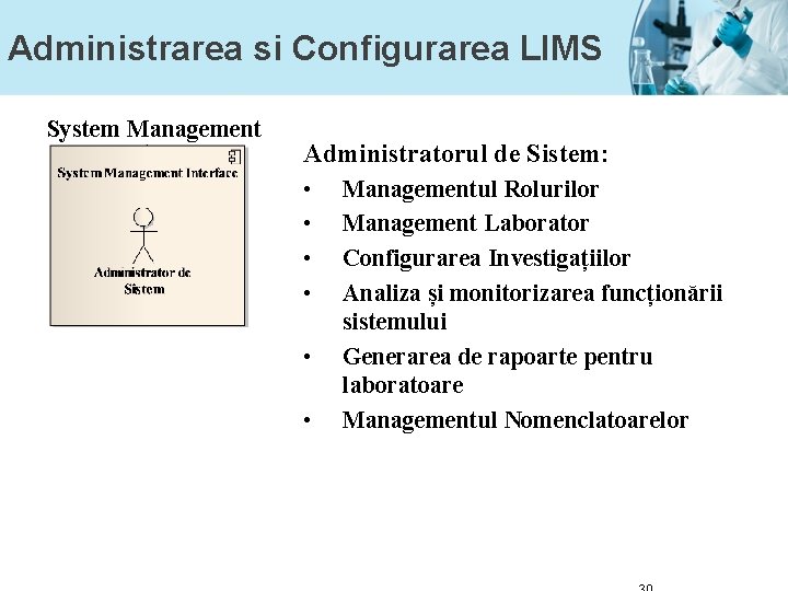 Administrarea si Configurarea LIMS System Management Administratorul de Sistem: • • • Managementul Rolurilor