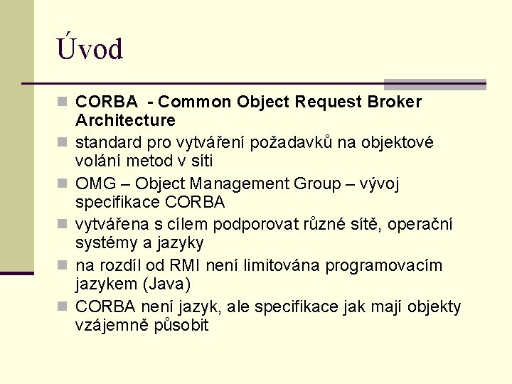 Úvod n CORBA - Common Object Request Broker n n n Architecture standard pro