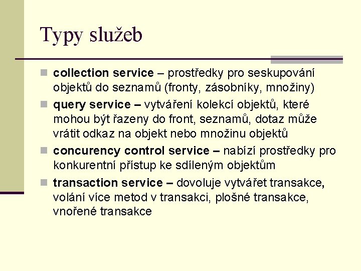 Typy služeb n collection service – prostředky pro seskupování objektů do seznamů (fronty, zásobníky,