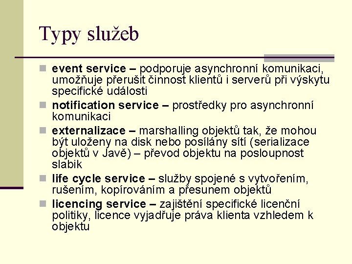 Typy služeb n event service – podporuje asynchronní komunikaci, n n umožňuje přerušit činnost