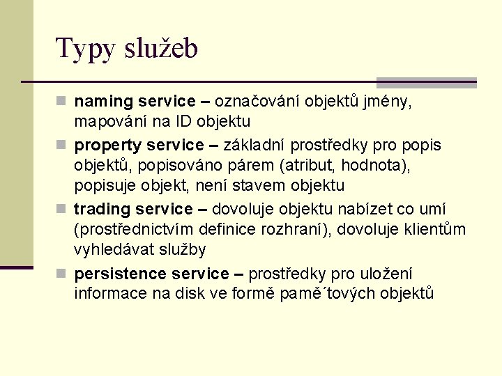 Typy služeb n naming service – označování objektů jmény, mapování na ID objektu n