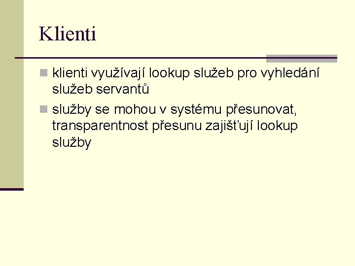 Klienti n klienti využívají lookup služeb pro vyhledání služeb servantů n služby se mohou