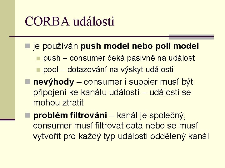 CORBA události n je používán push model nebo poll model n push – consumer