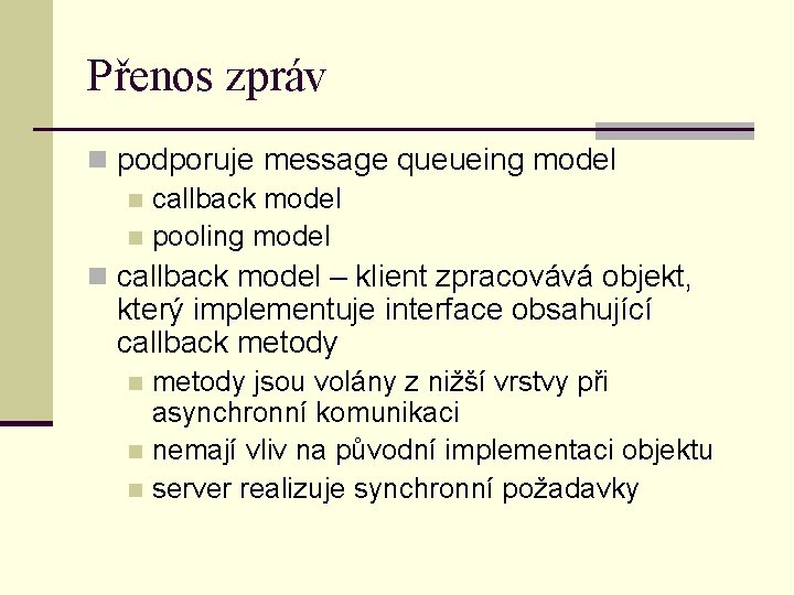 Přenos zpráv n podporuje message queueing model n callback model n pooling model n