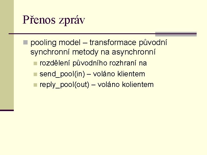 Přenos zpráv n pooling model – transformace původní synchronní metody na asynchronní rozdělení původního