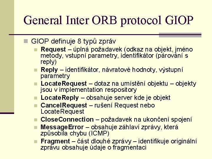 General Inter ORB protocol GIOP n GIOP definuje 8 typů zpráv n Request –