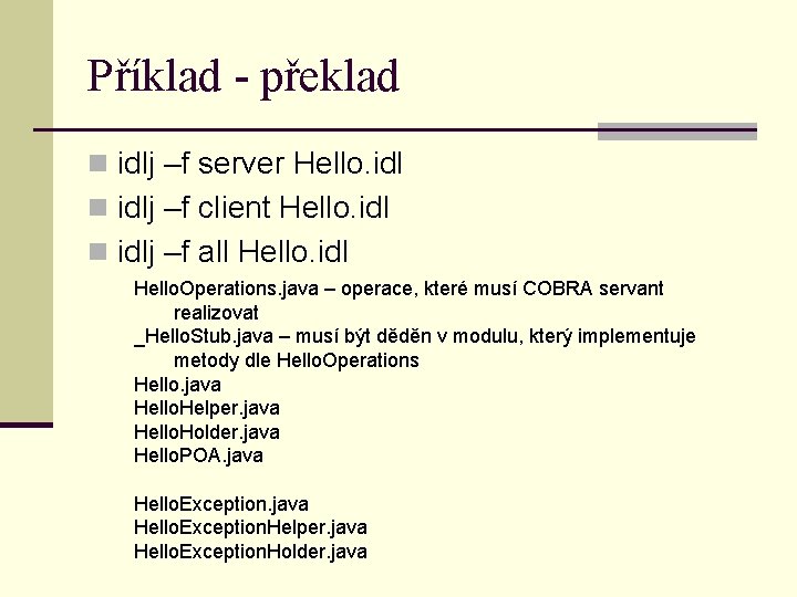 Příklad - překlad n idlj –f server Hello. idl n idlj –f client Hello.