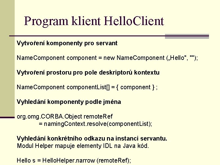 Program klient Hello. Client Vytvoření komponenty pro servant Name. Component component = new Name.