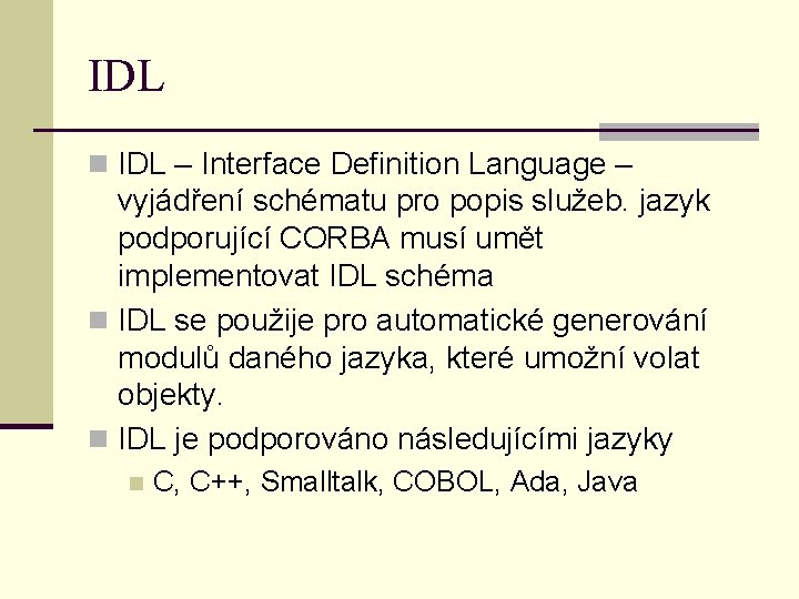 IDL n IDL – Interface Definition Language – vyjádření schématu pro popis služeb. jazyk