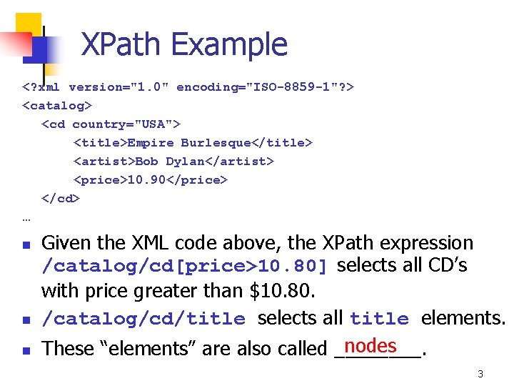 XPath Example <? xml version="1. 0" encoding="ISO-8859 -1"? > <catalog> <cd country="USA"> <title>Empire Burlesque</title>