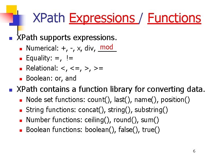 XPath Expressions / Functions n XPath supports expressions. n n n mod Numerical: +,