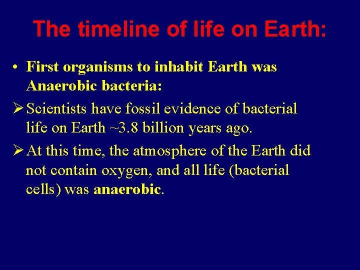 The timeline of life on Earth: • First organisms to inhabit Earth was Anaerobic