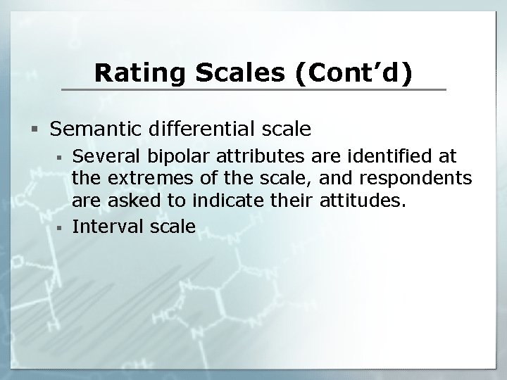 Rating Scales (Cont’d) § Semantic differential scale § § Several bipolar attributes are identified