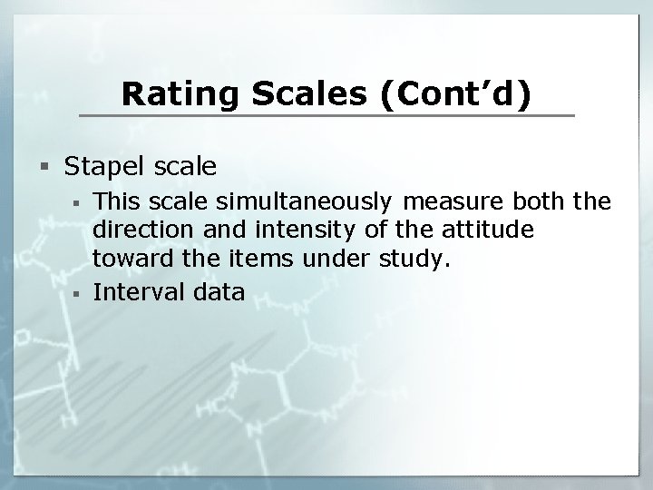 Rating Scales (Cont’d) § Stapel scale § § This scale simultaneously measure both the