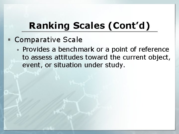 Ranking Scales (Cont’d) § Comparative Scale § Provides a benchmark or a point of