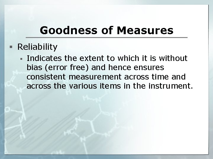 Goodness of Measures § Reliability § Indicates the extent to which it is without