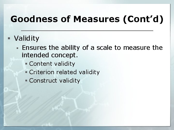 Goodness of Measures (Cont’d) § Validity § Ensures the ability of a scale to