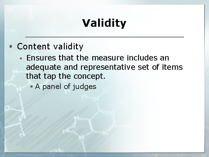 Validity § Content validity § Ensures that the measure includes an adequate and representative