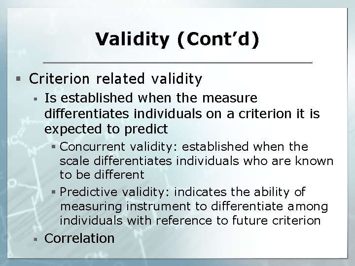 Validity (Cont’d) § Criterion related validity § Is established when the measure differentiates individuals