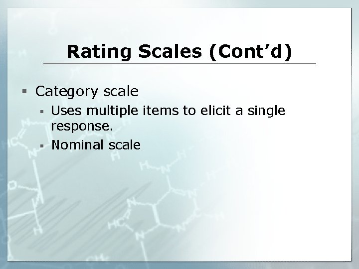 Rating Scales (Cont’d) § Category scale § § Uses multiple items to elicit a