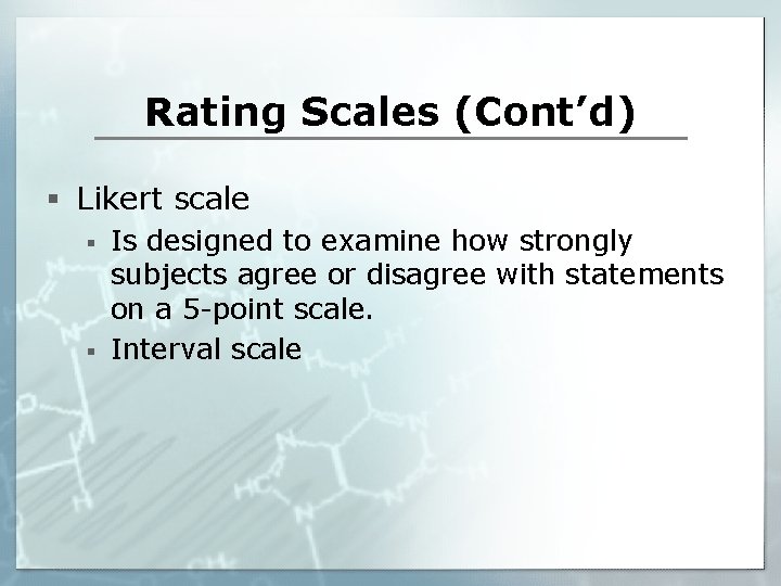 Rating Scales (Cont’d) § Likert scale § § Is designed to examine how strongly