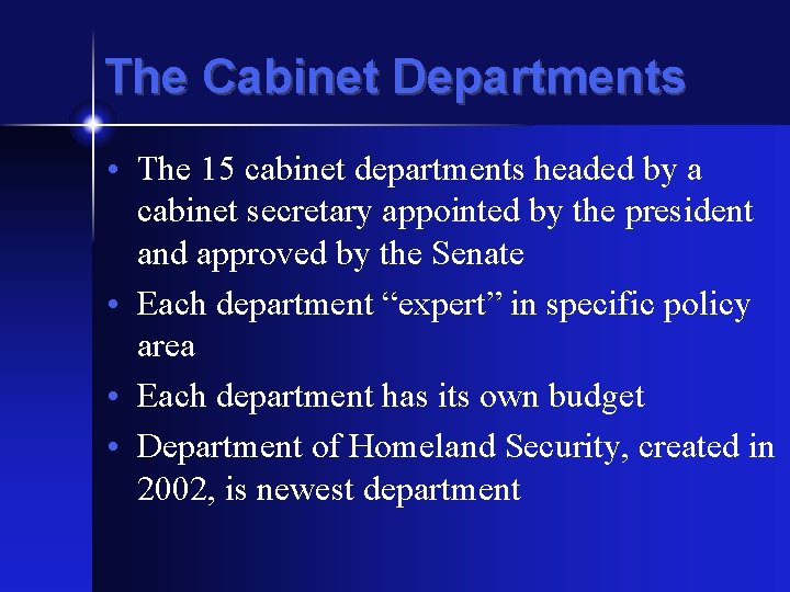 The Cabinet Departments • The 15 cabinet departments headed by a cabinet secretary appointed