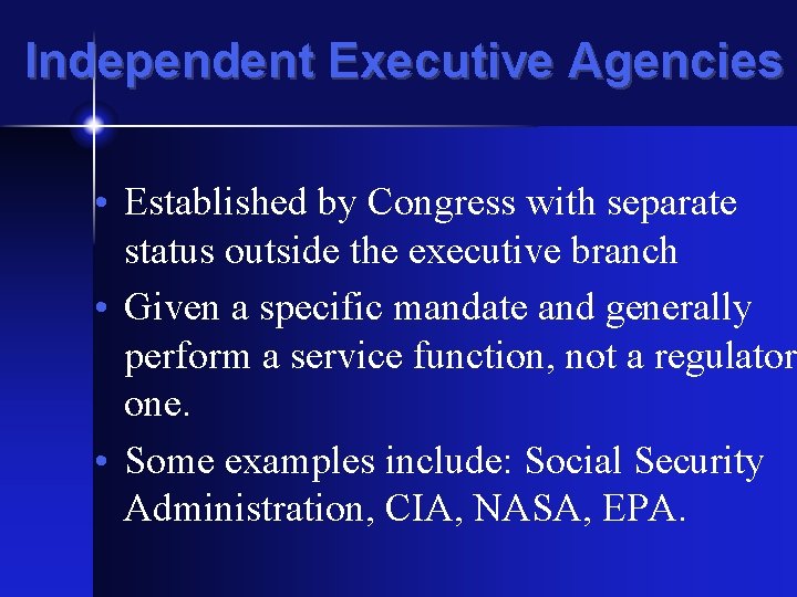 Independent Executive Agencies • Established by Congress with separate status outside the executive branch