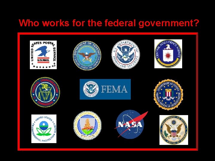Who works for the federal government? 