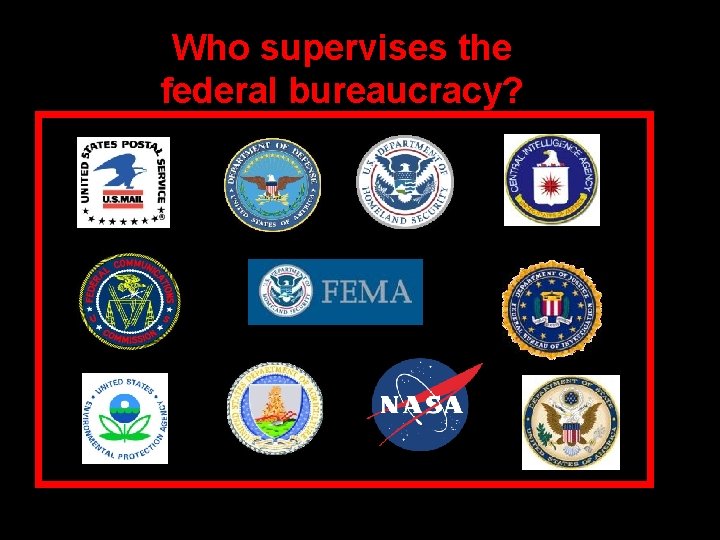 Who supervises the federal bureaucracy? 