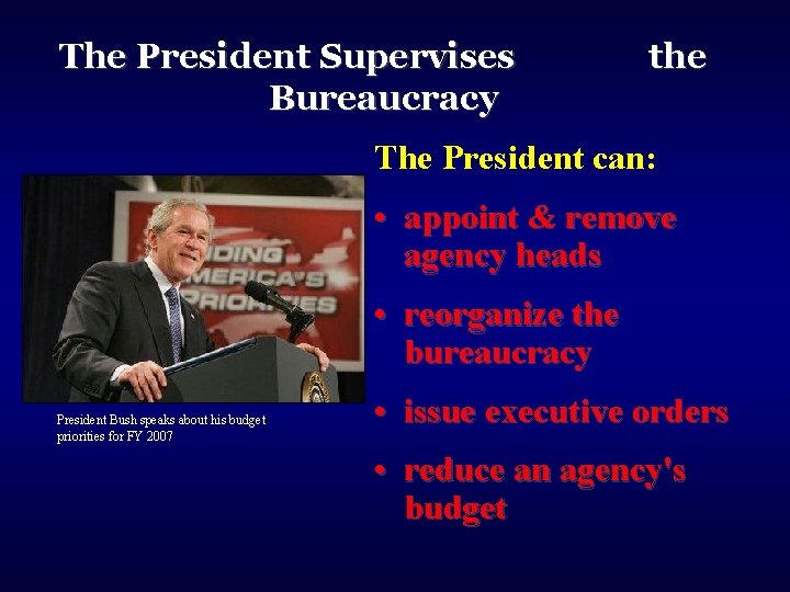 The President Supervises Bureaucracy the The President can: • appoint & remove agency heads