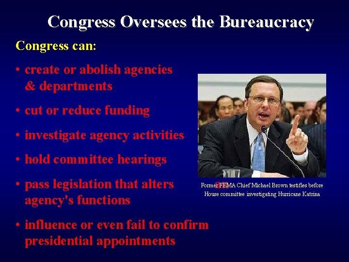 Congress Oversees the Bureaucracy Congress can: • create or abolish agencies & departments •