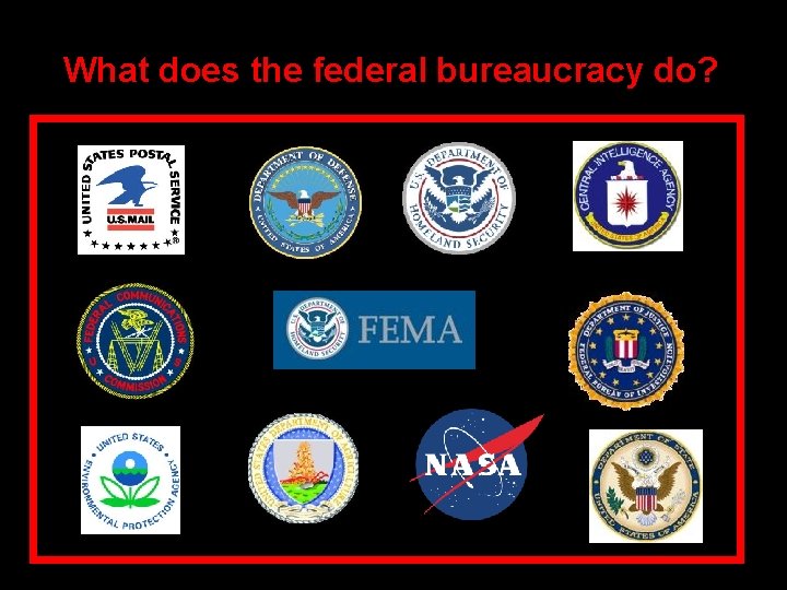 What does the federal bureaucracy do? The Federal Bureaucracy 