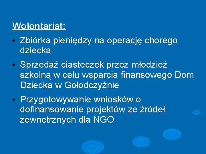 Wolontariat: • Zbiórka pieniędzy na operację chorego dziecka • Sprzedaż ciasteczek przez młodzież szkolną