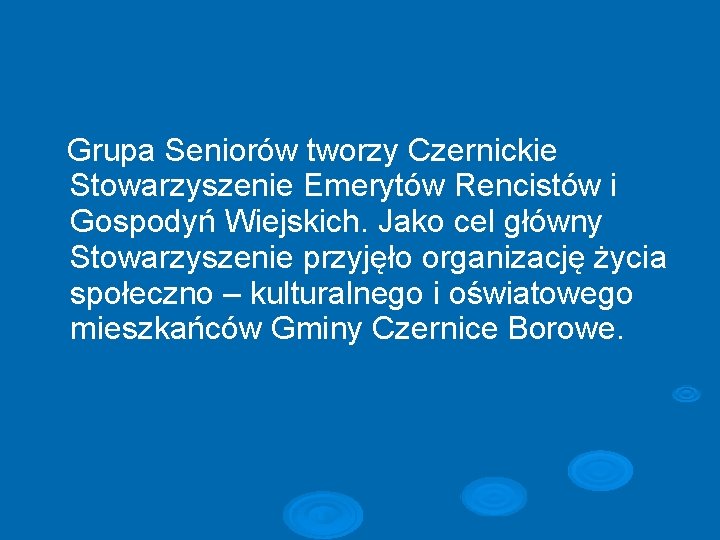 Grupa Seniorów tworzy Czernickie Stowarzyszenie Emerytów Rencistów i Gospodyń Wiejskich. Jako cel główny Stowarzyszenie