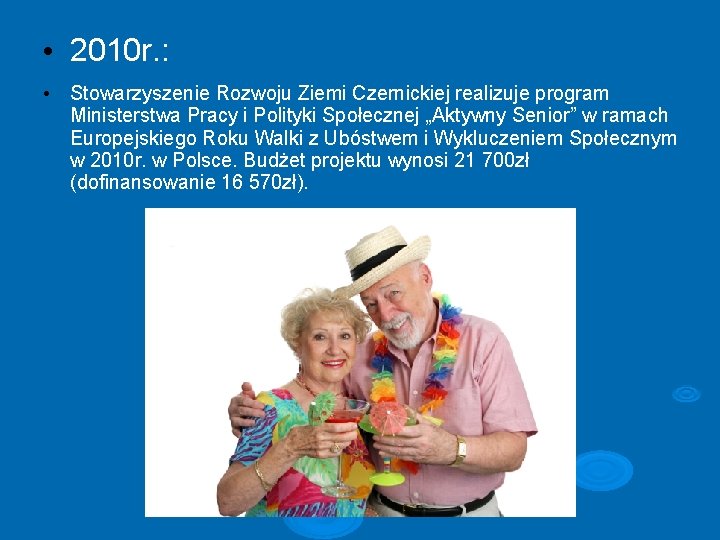  • 2010 r. : • Stowarzyszenie Rozwoju Ziemi Czernickiej realizuje program Ministerstwa Pracy