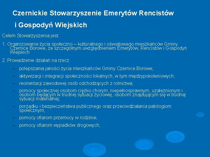 Czernickie Stowarzyszenie Emerytów Rencistów i Gospodyń Wiejskich Celem Stowarzyszenia jest: 1. Organizowanie życia społeczno