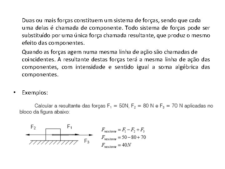 Duas ou mais forças constituem um sistema de forças, sendo que cada uma delas