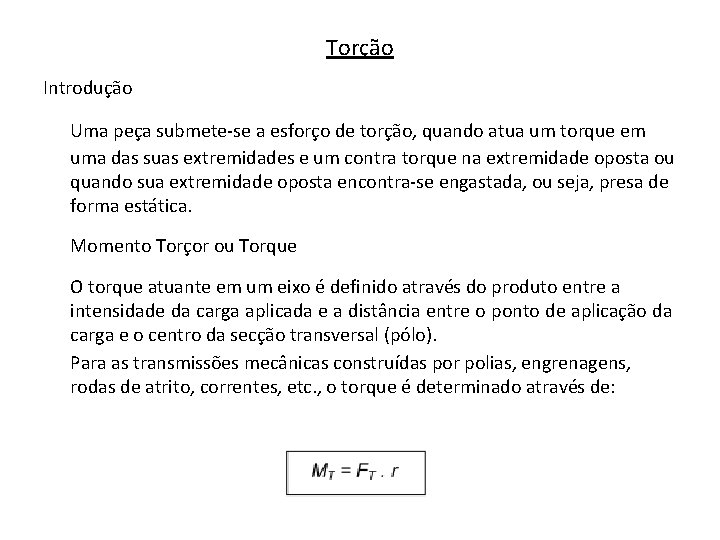 Torção Introdução Uma peça submete-se a esforço de torção, quando atua um torque em