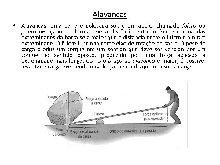 Alavancas • Alavancas: uma barra é colocada sobre um apoio, chamado fulcro ou ponto