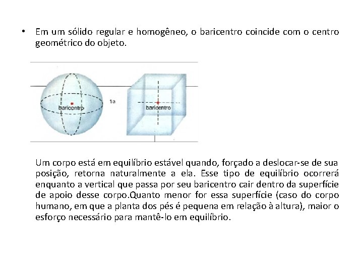  • Em um sólido regular e homogêneo, o baricentro coincide com o centro