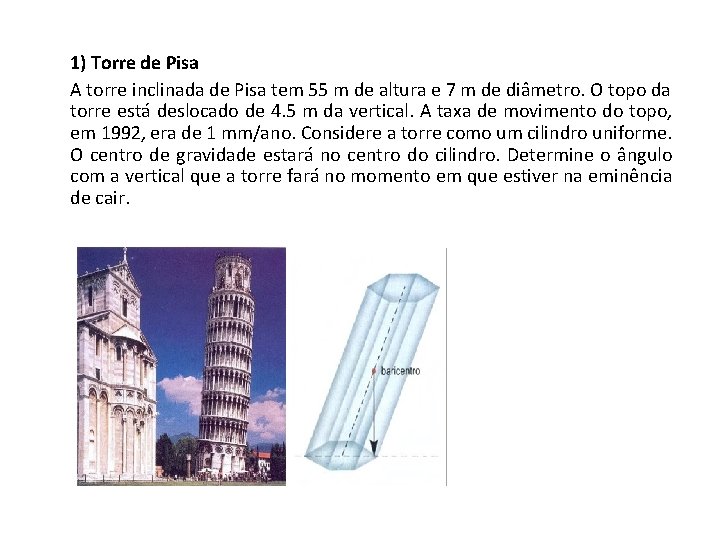1) Torre de Pisa A torre inclinada de Pisa tem 55 m de altura