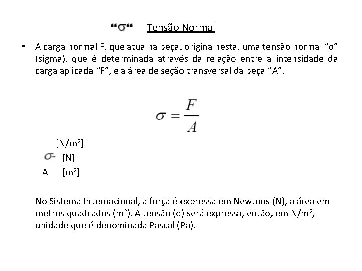 Tensão Normal • A carga normal F, que atua na peça, origina nesta, uma