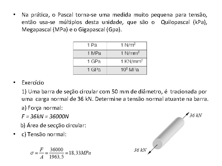  • Na prática, o Pascal torna-se uma medida muito pequena para tensão, então