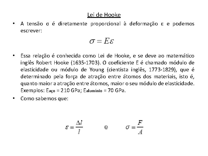 Lei de Hooke • A tensão σ é diretamente proporcional à deformação ε e