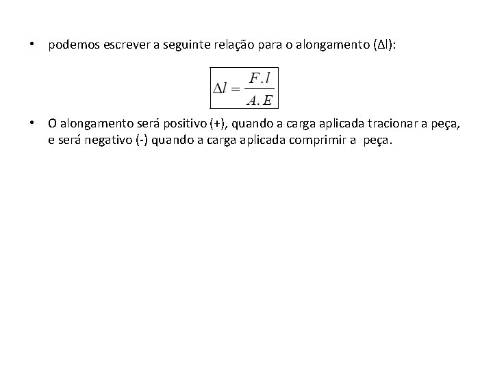  • podemos escrever a seguinte relação para o alongamento (Δl): • O alongamento