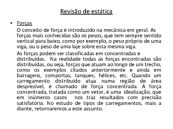 Revisão de estática • Forças O conceito de força é introduzido na mecânica em