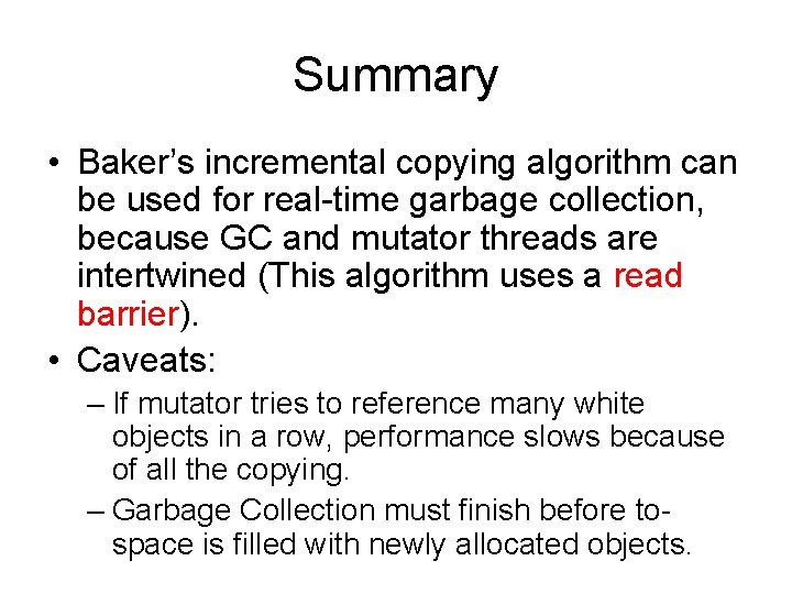 Summary • Baker’s incremental copying algorithm can be used for real-time garbage collection, because